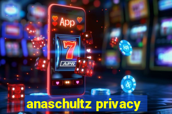 anaschultz privacy